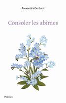 Couverture du livre « Consoler les abîmes » de Alexandra Gerbaut aux éditions Books On Demand