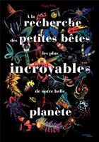 Couverture du livre « À la recherche des petites bêtes les plus incroyables de notre belle planète » de Nille Peggy aux éditions Actes Sud