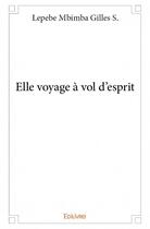 Couverture du livre « Elle voyage à vol d'esprit » de Lepebe Mbimba Gilles S. aux éditions Edilivre