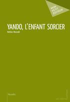 Couverture du livre « Yando, l'enfant sorcier » de Mathias Massode aux éditions Mon Petit Editeur