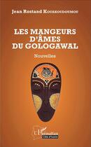 Couverture du livre « Les mangeurs d'âmes du Gologawal » de Kouakoudoumou Jean R aux éditions L'harmattan