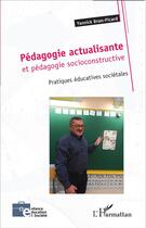 Couverture du livre « Pédagogie actualisante et pédagogie socioconstructive : Pratiques éducatives sociétales » de Yannick Brun-Picard aux éditions L'harmattan