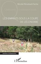 Couverture du livre « Les enfants sous la coupe de l'économie » de Nicole Péruisset-Fache aux éditions L'harmattan