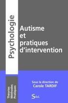 Couverture du livre « Autisme et pratiques d'intervention » de Carole Tardif aux éditions Solal