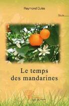 Couverture du livre « Le temps des mandarines » de Raymond Oules aux éditions Edilivre-aparis