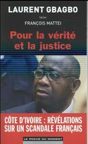 Couverture du livre « Pour la vérité et la justice » de Laurent Gbagbo et Francois Mattei aux éditions Le Poche Du Moment