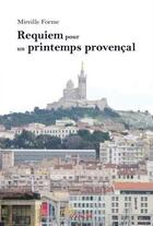 Couverture du livre « Requiem pour un printemps provençal » de Mireille Forme aux éditions Jets D'encre