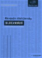 Couverture du livre « Blockhaus ; théâtre-paysage pour trois comédiens » de Alexandre Koutchevsky aux éditions L'entretemps