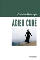 Couverture du livre « Adieu curé » de Christian Delahaye aux éditions Empreinte Temps Present