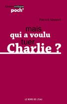 Couverture du livre « Mais qui a voulu tuer Charlie ? » de Patrick Vassort aux éditions Bord De L'eau