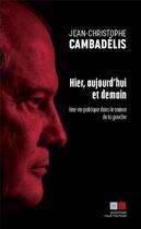 Couverture du livre « Hier, aujourd'hui et demain » de Jean-Christophe Cambadelis aux éditions Va Press