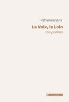 Couverture du livre « La voix, le Loin : 100 poèmes » de Raharimanana aux éditions Vents D'ailleurs