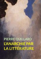 Couverture du livre « L'anarchie par la littérature » de Pierre Quillard aux éditions Pennti Editions