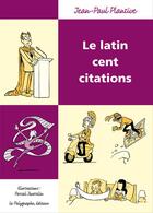 Couverture du livre « Le latin, cent citations » de Pascal Jousselin et Jean-Paul Plantive aux éditions Le Polygraphe