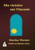 Couverture du livre « Ma victoire sur l'inceste » de Martine Warnier aux éditions A A Z Patrimoine