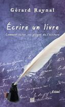 Couverture du livre « Écrire un livre ; comment éviter les pièges de l'écriture » de Gerard Raynal aux éditions Tdo Editions