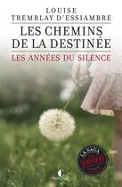 Couverture du livre « Les années du silence t.2 : les chemins de la destinée » de Louise Tremblay D'Essiambre aux éditions Charleston