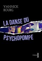 Couverture du livre « La danse du psychopompe » de Yannick Bourg aux éditions Publie.net