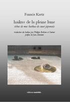 Couverture du livre « Haïkus de la pleine lune » de Francis Kretz aux éditions Unicite