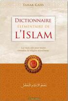 Couverture du livre « Dictionnaire élémentaire de l'Islam : les mots-clés pour mieux connaître la religion musulmane » de Tahar Gaid aux éditions El Bab