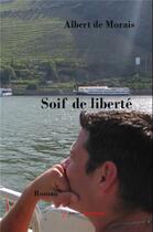 Couverture du livre « Soif de liberté » de Albert De Morais aux éditions Editions Encre Rouge