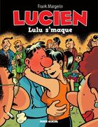 Couverture du livre « Lucien Tome 6 : Lulu s'maque » de Frank Margerin aux éditions Fluide Glacial