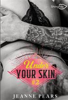 Couverture du livre « Under your skin Tome 2 » de Jeanne Pears aux éditions Shingfoo