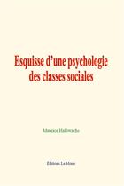 Couverture du livre « Esquisse d une psychologie des classes sociales » de Maurice Halbwachs aux éditions Le Mono