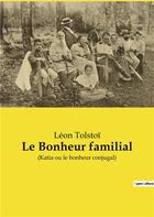 Couverture du livre « Le bonheur familial - (katia ou le bonheur conjugal) » de Leon Tolstoi aux éditions Culturea