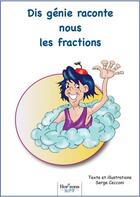 Couverture du livre « Dis genie, raconte moi les fractions » de Serge Cecconi aux éditions Nombre 7