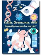 Couverture du livre « Cellule, chromosome, ADN... la génétique comment ça marche ? » de  aux éditions Walden
