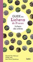 Couverture du livre « Guide des lichens de France : lichens des arbres » de Chantal Van Haluwyn et Guillaume Eyssartier et Juliette Asta et Jean-Pierre Gaveriaux aux éditions Belin