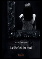 Couverture du livre « Le reflet du mal » de Marc Gouraud aux éditions Editions Edilivre