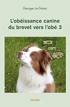 Couverture du livre « L'obeissance canine du brevet vers l'obe 3 » de Le-Gutrec Georges aux éditions Edilivre