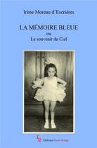 Couverture du livre « La mémoire bleue ou Le souvenir du Ciel » de Irene Moreau D'Escrieres aux éditions Editions Encre Rouge