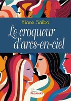 Couverture du livre « Le croqueur d'arcs-en-ciel » de Eliane Saliba Garillon aux éditions Palamas