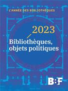 Couverture du livre « 2023 : bibliothèques, objets politiques » de Auteurs Divers aux éditions Bbf