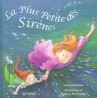 Couverture du livre « La Plus Petite Des Sirenes » de Laura Garnham et Patricia Mccarthy aux éditions Grund