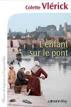 Couverture du livre « L'enfant sur le pont » de Colette Vlerick aux éditions Calmann-levy