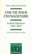 Couverture du livre « Une vie pour l'humanitaire ; Ludwik Rajchman, 1881-1965 » de Marta Aleksandra Balinska aux éditions La Decouverte