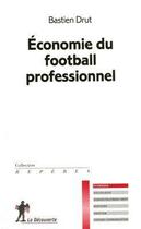 Couverture du livre « Économie du football professionnel » de Bastien Drut aux éditions La Decouverte