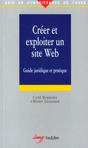 Couverture du livre « Creer Et Exploiter Un Site Internet ; Guide Juridique Et Pratique » de Cyril Rojinsky et Olivier Leaurant aux éditions Lamy