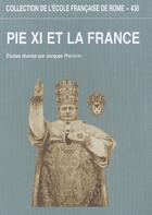 Couverture du livre « Pie XI et la France » de Jacques Prevotat aux éditions Ecole Francaise De Rome