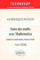 Couverture du livre « Faire des mathematiques avec mathematica - mathematiques pratiques - niveau b » de Norbert Verdier aux éditions Ellipses