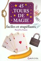 Couverture du livre « 40 Tours De Magie Faciles Et Stupefiants » de Pascal Le Guern aux éditions Grancher