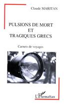 Couverture du livre « Pulsions de mort et tragiques grecs ; carnets de voyages » de Claude Maritan aux éditions L'harmattan