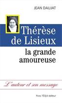 Couverture du livre « Thérèse de Lisieux ; la grande amoureuse » de Jean Daujat aux éditions Tequi