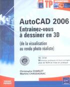 Couverture du livre « Autocad 2006 ; entraînez-vous à dessiner en 3D (de la visualition au rendu photo réaliste) » de Martine Chassagnac et Christophe Charlet aux éditions Eni