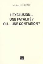 Couverture du livre « L'Exclusion... Une Fatalite ? Ou Une Contagion ? » de Marion Laurent aux éditions Societe Des Ecrivains