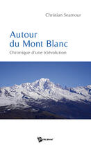 Couverture du livre « Autour du mont blanc ; chronique d'une (r)évolution » de Seamour aux éditions Publibook